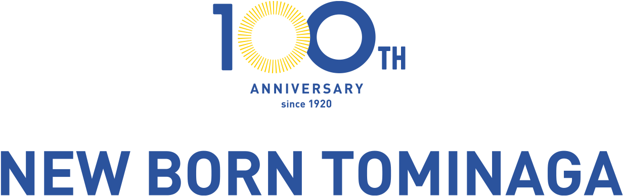 100th Anniversary since1920 NEW BORN TOMINAGA